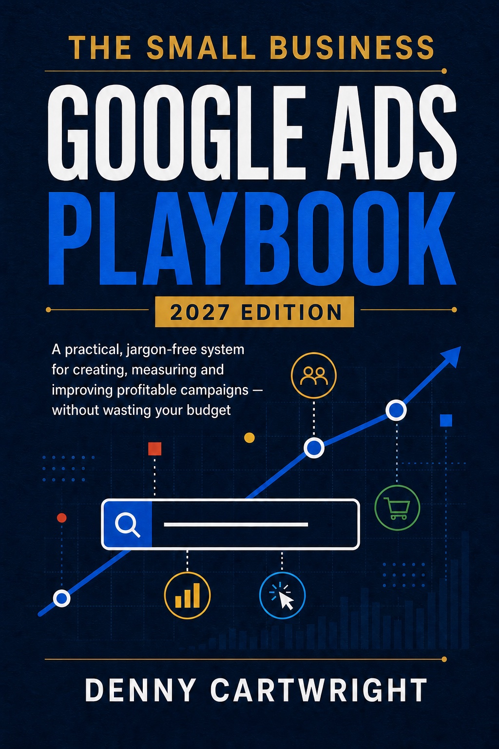 The Small Business Google Ads Playbook: 2027 Edition
